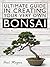 Ultimate Guide In Creating Your Very Own Bonsai