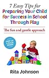 Parenting:The child Care Book:7 Easy Tips for Preparing Your Child for Success in School Through Play(Child care, say, positive, infant, foundation, parenting, ... (The Ultimate Child Care Book Book 1)