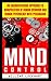 Mind Control: An Unconventional Approach to Manipulation of Human Behavior and Human Psychology with Persuasion (BONUS, Mind, Thought Control, Brainwashing, Mind Programming, Manipulation)