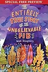 The Entirely True Story of the Unbelievable FIB: Special Preview - The First 6 Chapters plus Bonus Material The Entirely True Story of the Unbelievable FIB: Special Preview - The First 6 Chapters plus Bonus Material