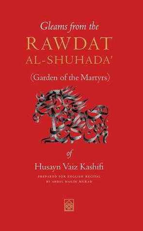 Gleams from the Rawdat al-Shuhada (Garden of the Martryrs) of Husayn Vaiz Kashifi