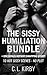 The Sissy Humiliation Bundle + One Bonus Hotwife Swapping Story!: 10 HOT SISSY SCENES, NO PLOT!