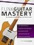 Funk Guitar Mastery: The Complete Guide to Playing Funk Rhythm Guitar (Play funk guitar Book 1)