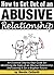 How to Get Out of an Abusive Relationship: An Essential Step-by-Step Guide for Identifying the Signs of an Abusive Relationship, and Leaving It for a Brighter Future