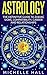 ASTROLOGY: The Definitive Guide to Zodiac Signs, Compatibility, Career and Relationships
