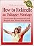 How to Rekindle an Unhappy Marriage: Overcome Resentment and Regain the Trust You Need (The Marriage Guide Series)