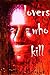 LOVERS WHO KILL; I would kill for you. by David McGown