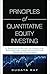 Principles of Quantitative Equity Investing: A Complete Guide to Creating, Evaluating, and Implementing Trading Strategies