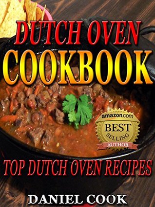 Dutch Oven Cookbook: Top Dutch Oven Recipes (Kindle Edition)