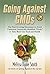 Going Against GMOs: The Fast-Growing Movement to Avoid Unnatural Genetically Modified “Foods” to Take Back Our Food and Health