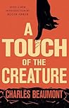 A Touch of the Creature by Charles Beaumont