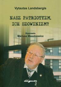 Nasz Patriotyzm, Ich Szowinizm?: Rozmawia Mariusz Maszkiewicz (Hardcover)