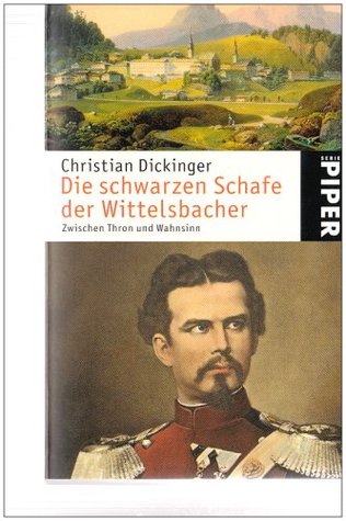 Die schwarzen Schafe der Wittelsbacher: zwischen Thron und Wahnsinn (Paperback)