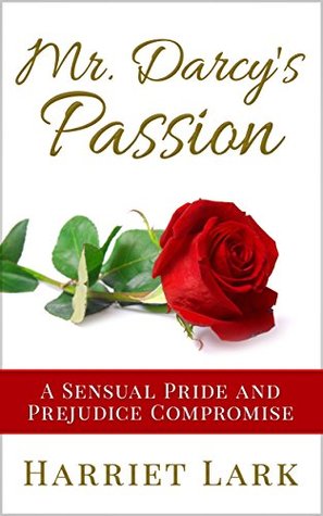 Mr. Darcy's Passion: A Sensual Pride and Prejudice Compromise (Pemberley Intimate, #1)