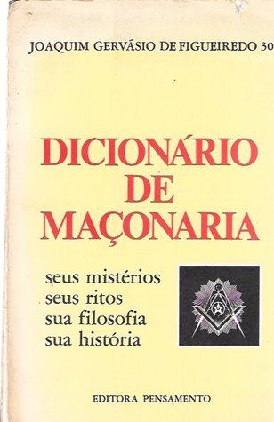 Dicionário de Maçonaria seus Mistérios seus Ritos sua Filosofia sua História (Paperback)
