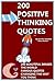 Positive Thinking Quotes: 200 Beautiful Images: The World Famous Quotes: Changing The Way You Think!