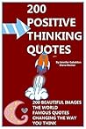 Positive Thinking Quotes: 200 Beautiful Images: The World Famous Quotes: Changing The Way You Think!