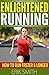 Enlightened Running: How To...