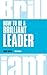 How to be a Brilliant Leader (Brilliant Business)