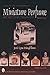 A Collector's Handbook of Miniature Perfume Bottles: Minis, Mates and More (Schiffer Book for Collectors With Value Guide)