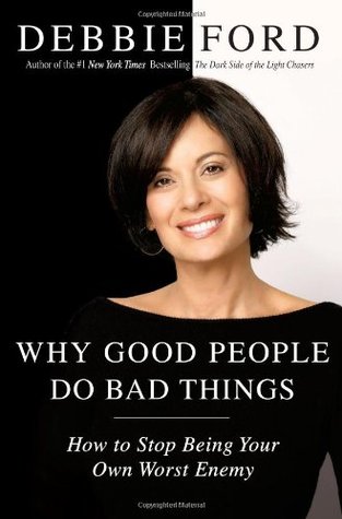 Why Good People Do Bad Things: How to Stop Being Your Own Worst Enemy (Hardcover)