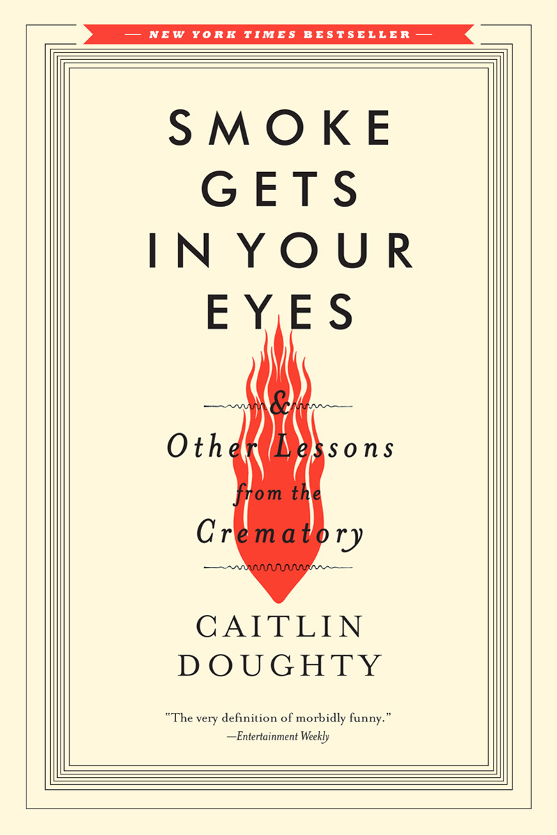 Cover of Smoke Gets in Your Eyes & Other Lessons from the Crematory