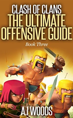 Clash of Clans: The Ultimate Offensive Guide (Clash of Clans Guide Series Book 3)
