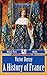 A History of France - from the Earliest Times to 1889 (Illustrated)