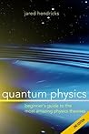 Quantum Physics: Superstrings, Einstein & Bohr, Quantum Electrodynamics, Hidden Dimensions and Other Most Amazing Physics Theories - Ultimate Beginner's Guide Quantum Physics: Superstrings, Einstein & Bohr, Quantum Electrodynamics, Hidden Dimensions and Other Most Amazing Physics Theories - Ultimate Beginner's Guide