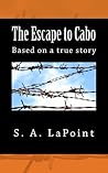The Escape to Cabo by S.A. LaPoint The Escape to Cabo by S.A. LaPoint