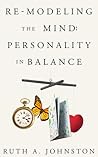 Book cover for Re-Modeling the Mind: Personality in Balance