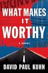 What Makes It Worthy by David Paul Kuhn