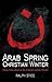 Arab Spring, Christian Winter by Ralph Stice