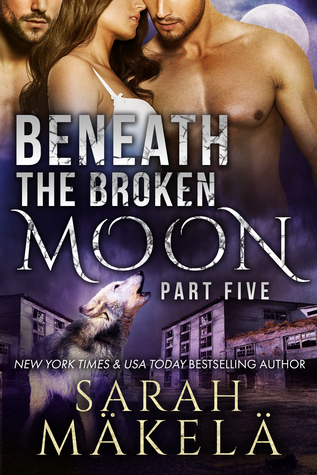 Beneath the Broken Moon: Part Five (Broken, #5)