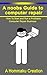 A Noobs Guide To Computer Repair: How To Start and Run a Profitable Computer Repair Business (The Noob Encyclopedia Book 1)