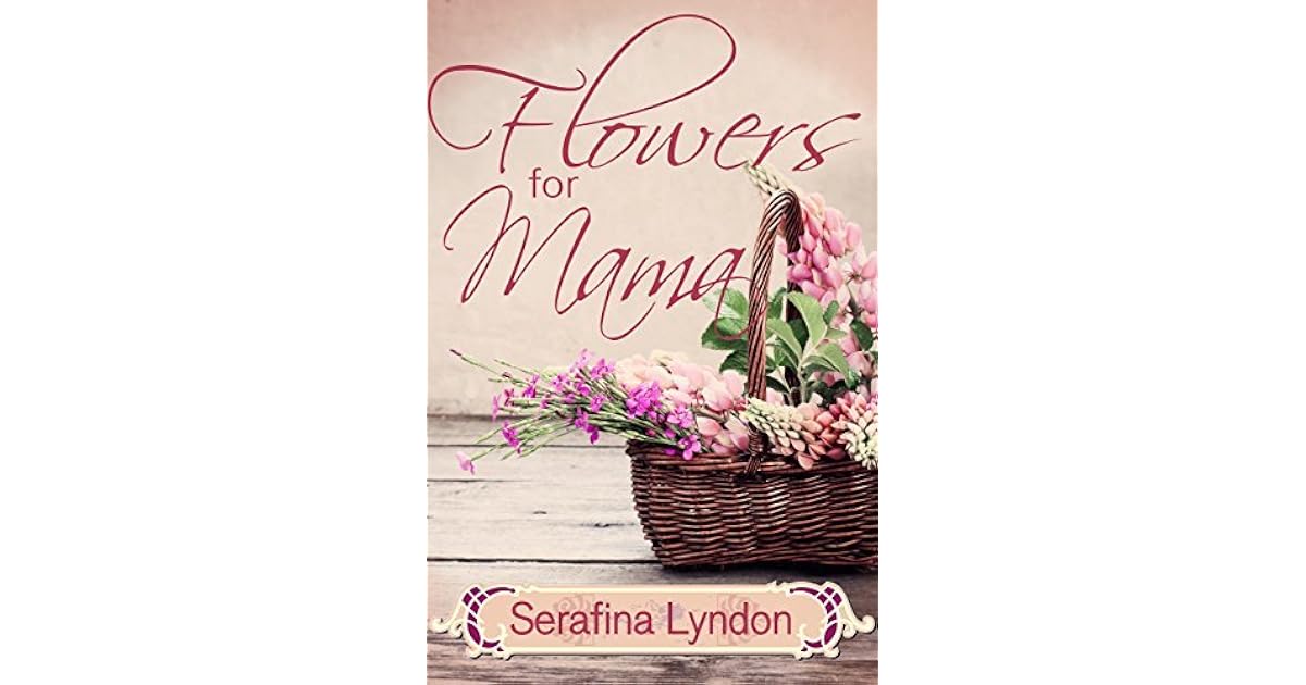 Flowers for Mama (Lakeside 1) by Serafina Lyndon