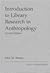 Introduction To Library Research In Anthropology by John M. Weeks