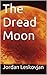 The Dread Moon