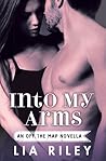 Into My Arms by Lia Riley Into My Arms by Lia Riley