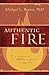 Authentic Fire: A Response to John MacArthur's Strange Fire