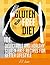 Gluten Free Diet: 101 Delectable and Healthy Gluten-Free Recipes for better lifestyle