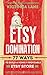 ETSY Domination: 77 Ways To Build A Highly Profitable ETSY Store (ETSY Business - How to Run a Successful Online Empire - ETSY Success)