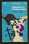 Objections to Christian Belief Objections to Christian Belief
