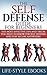 Self Defense: The SELF DEFENSE Guide For Beginners -The Most Effective Tips And Tricks You Need To Know For Self Defense And Stay Secure Anywhere!: (self ... defense training, self defense for women)