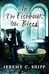 In the Fishbowl, We Bleed by Jeremy C. Shipp