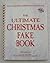 The Ultimate Christmas Fake Book : Over 200 Songs for Piano, Vocal, Guitar, Electronic Keyboards, and All "C" Instruments