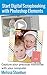 Start Digital Scrapbooking with Photoshop Elements: Capture your precious memories with your computer