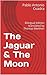 The Jaguar & The Moon by Pablo Antonio Cuadra