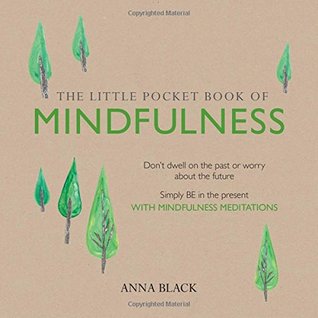 The Little Pocket Book of Mindfulness: Don't dwell on the past or worry about the future, simply BE in the present with mindfulness meditations (Paperback)