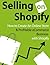 Selling on Shopify: How to Create an Online Store & Profitable eCommerce Business with Shopify